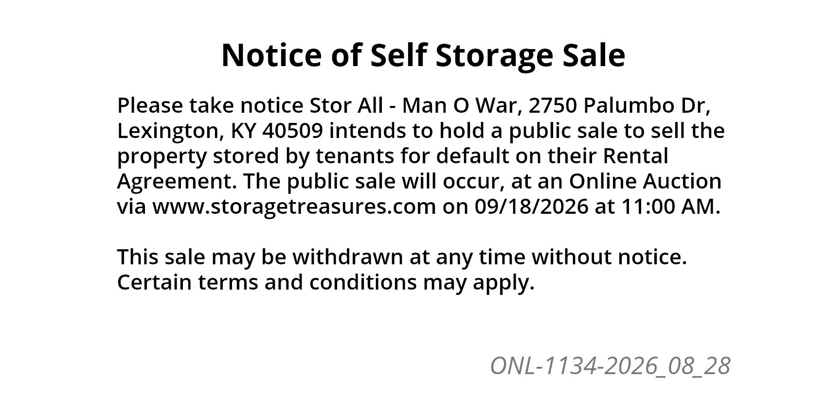 Please take notice Stor All - Man O War, 2750 Palumbo Dr, Lexington, KY 40509 intends to hold a public sale to sell the property stored by tenants for default on their Rental Agreement.