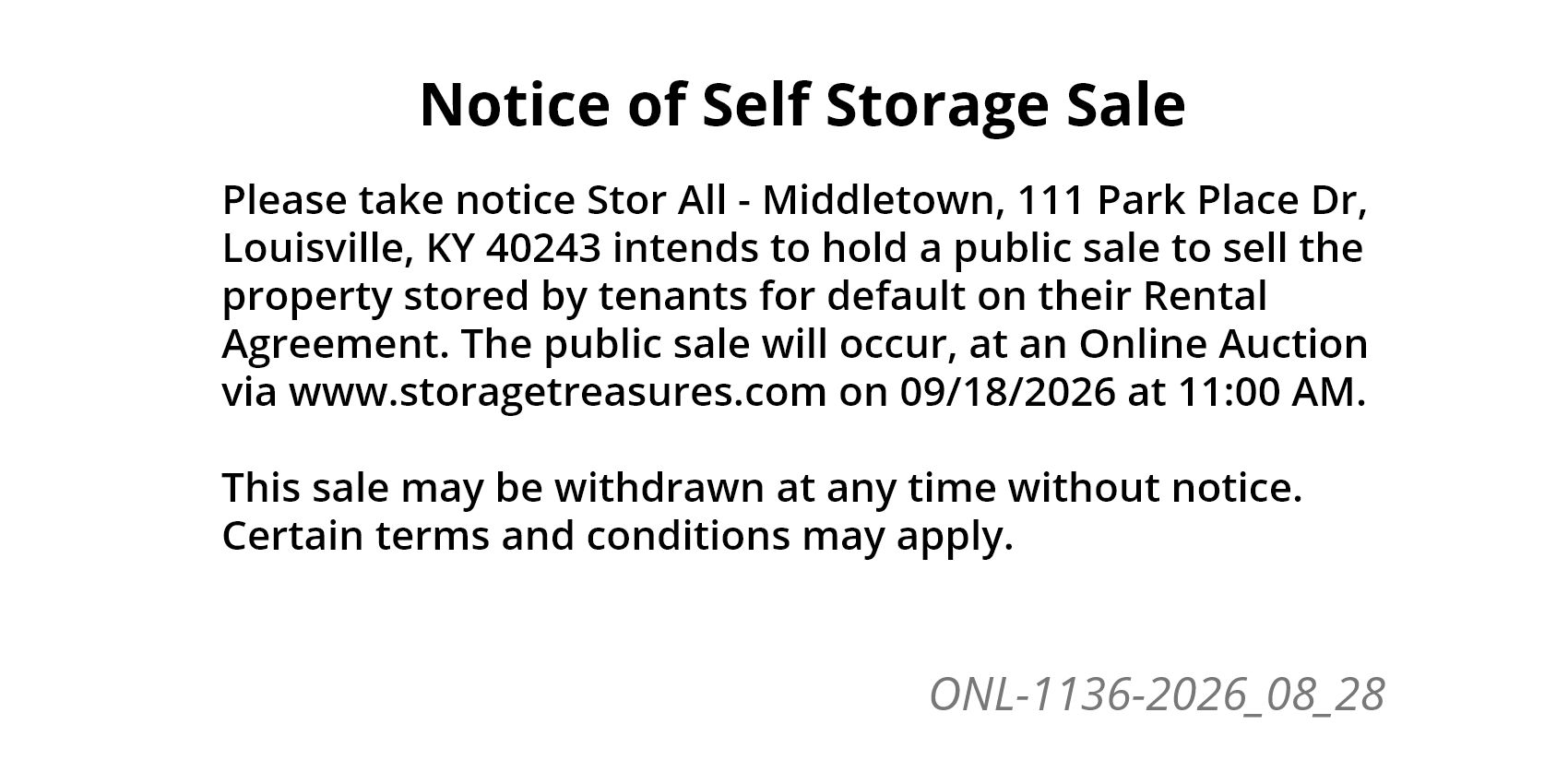 Please take notice Stor All - Middletown, 111 Park Place Dr, Louisville, KY 40243 intends to hold a public sale to sell the property stored by tenants for default on their Rental Agreement.